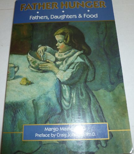 Father Hunger: Fathers, Daughters and Food (9780936077093) by Margo Maine