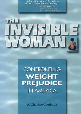 Imagen de archivo de The Invisible Woman: Confronting Weight Prejudice in America a la venta por Wonder Book