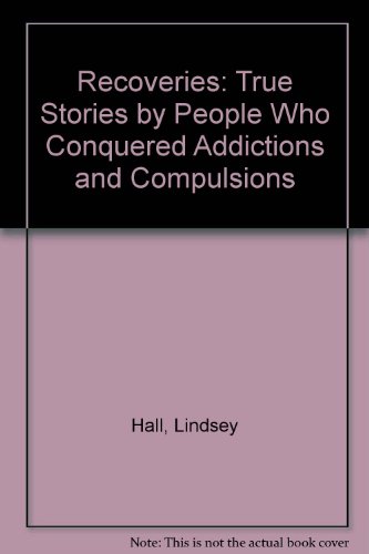 Recoveries: True Stories by People Who Conquered Addictions and Compulsions (9780936077123) by Hall, Lindsey