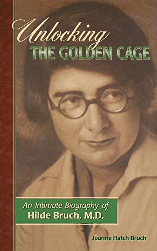 9780936077161: Unlocking the Golden Cage: An Intimate Biography of Hilde Bruch, M.D.