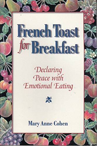 Imagen de archivo de French Toast for Breakfast : Declaring Peace with Emotional Eating a la venta por Better World Books