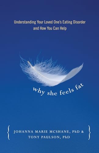 Stock image for Why She Feels Fat: Understanding Your Loved One's Eating Disorder and How You Can Help for sale by Wonder Book
