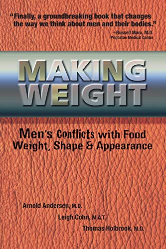 Stock image for Making Weight: Healing Men's Conflicts with Food, Weight, and Shape for sale by Wonder Book