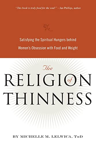 Stock image for The Religion of Thinness: Satisfying the Spiritual Hungers Behind Women's Obsession With Food and Weight for sale by Revaluation Books