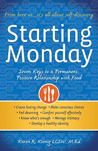 Beispielbild fr Starting Monday : Seven Keys to a Permanent, Positive Relationship with Food zum Verkauf von Better World Books