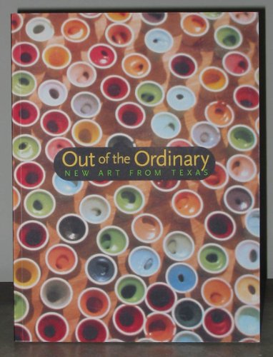 Stock image for Out of the ordinary: New art from Texas for sale by BookHolders