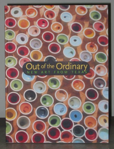 Out of the ordinary: New art from Texas (9780936080604) by Herbert, Lynn M