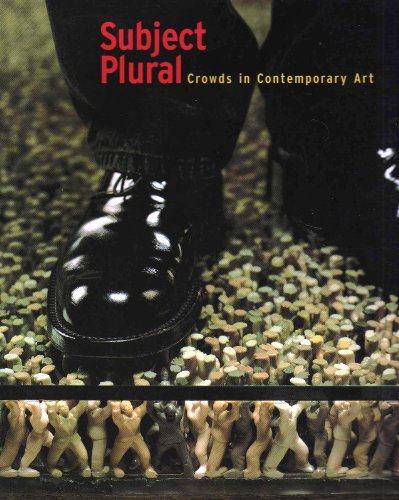 Beispielbild fr Subject Plural: Crowds in Contemporary Art zum Verkauf von Silent Way Books