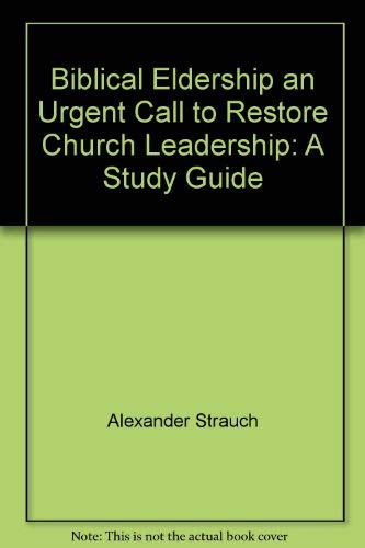 Imagen de archivo de Biblical Eldership, an Urgent Call to Restore Church Leadership : A Study Guide a la venta por Better World Books