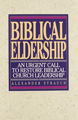 Imagen de archivo de Biblical Eldership: An Urgent Call to Restore Biblical Church Leadership a la venta por SecondSale