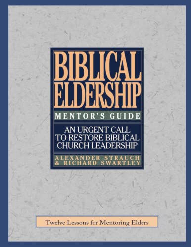 The Mentor's Guide to Biblical Eldership (9780936083124) by Strauch, Alexander; Swartley, Richard