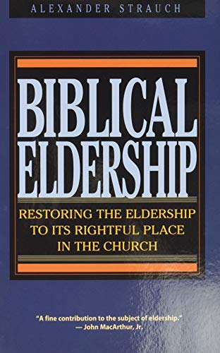 Biblical Eldership: Restoring the Eldership to Its Rightful Place in Church (Booklet) (9780936083155) by Alexander Strauch