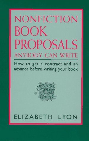 Nonfiction Book Proposals Anybody Can Write(Old Ed (9780936085319) by Lyon, Elizabeth