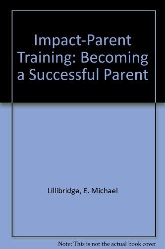 Imagen de archivo de Impact-Parent Training: Becoming a Successful Parent a la venta por Wonder Book