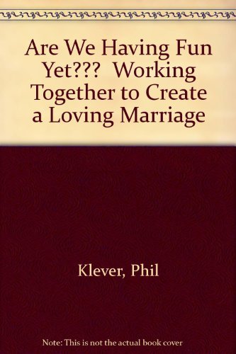 Stock image for Are We Having Fun Yet?: Working Together to Create a Loving Marriage for sale by ThriftBooks-Dallas