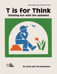T is for think: Thinking fun with the alphabet (9780936110172) by Rasmussen, Greta