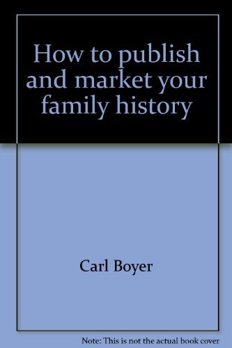 Imagen de archivo de How To Publish and Market Your Family History a la venta por Dunaway Books