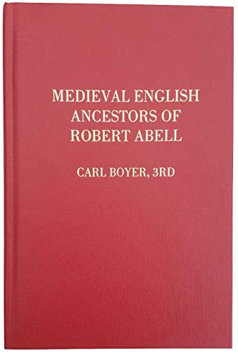 Medieval English ancestors of RobertÂ¹ Abell: Who died in Rehoboth, Plymouth Colony, 20 June 1663 : with English ancestral lines of other colonial Americans (9780936124223) by Carl Boyer