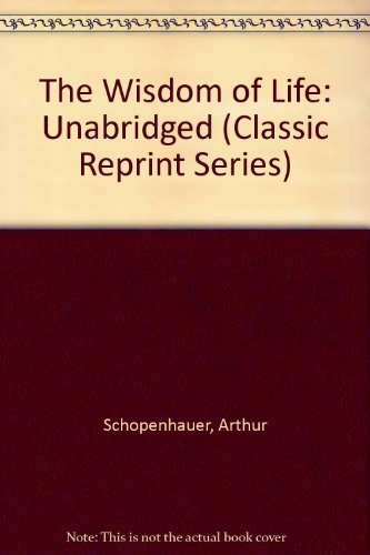 The Essays of Schopenhauer: Book I : Wisdom of Life (Classic Reprint Series) (9780936128696) by Schopenhauer, Arthur