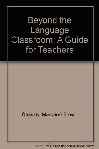 Stock image for Beyond the Language Classroom, a Guide for Teachers - identifying and using language-culture resources for developing communicative competence (Intercultural Exchange Series) for sale by Ed Buryn Books
