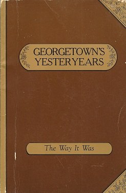 Imagen de archivo de Georgetown's yesteryears: An oral history anthology (Sesquicentennial series): 4 Volumes, Vol I, II, III, IV: Reaching for the Gold, The People Remember, A Special Place, The Way It Was a la venta por Best Books And Antiques