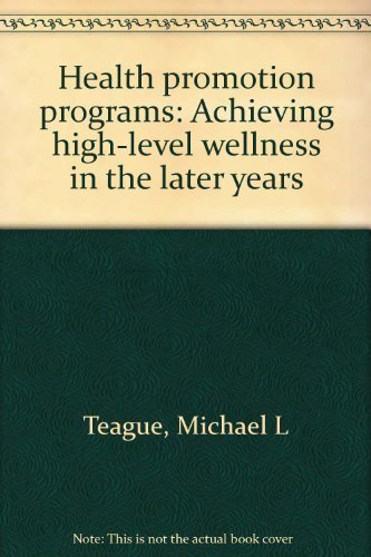 Health promotion programs: Achieving high-level wellness in the later years (9780936157085) by Teague, Michael L