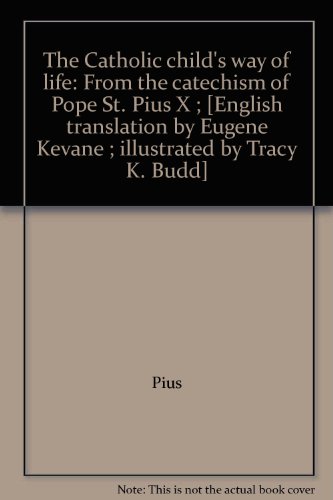 Beispielbild fr The Catholic child*s way of life: From the catechism of Pope St. Pius X ; [English translation by Eugene Kevane ; illustrated by Tracy K. Budd] zum Verkauf von dsmbooks