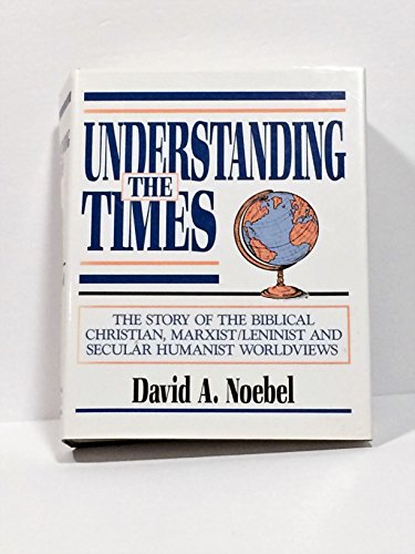 Understanding the Times: The Story of the Biblical Christian Marxist Levinist and Secular Humanis...