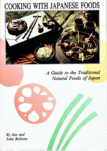 Beispielbild fr Cooking with Japanese Foods : A Guide to the Traditional Natural Foods of Japan zum Verkauf von Better World Books