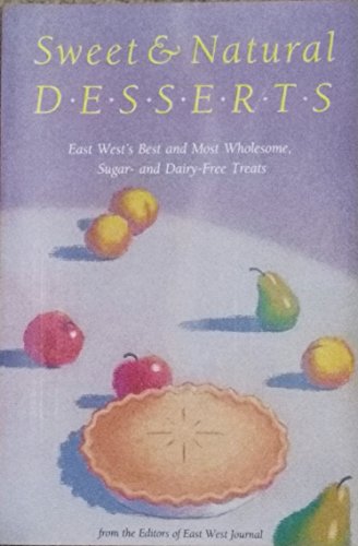 Beispielbild fr Sweet and Natural Desserts: East West's and Most Wholesome, Sugar-And Dairy-Free Treats zum Verkauf von Wonder Book