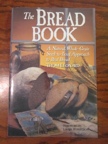 The Bread Book: A Natural, Whole-Grain Seed-to-Loaf Approach to Real Bread
