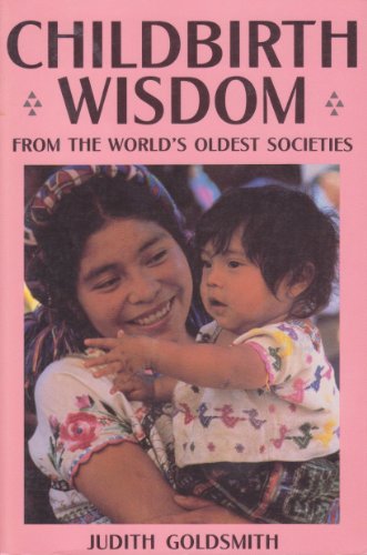 Stock image for Childbirth Wisdom: From the World's Oldest Societies for sale by Front Cover Books