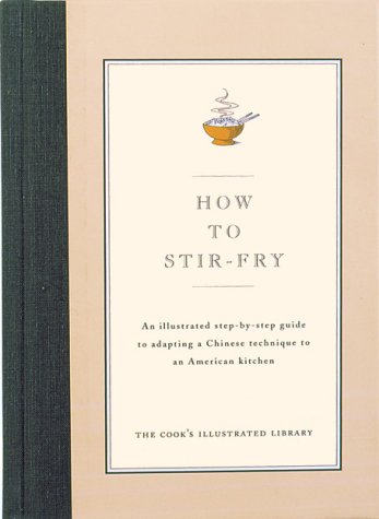 9780936184180: How to Stir-Fry: An Illustrated Step-By-Step Guide to Adapting a Chinese Technique (Cook's Illustrated Library)