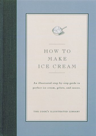 9780936184197: How to Make Ice Cream: An Illustrated Step-By-Step Guide to Perfect Ice Cream (Cook's Illustrated How to Cook)