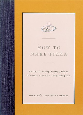 9780936184203: How to Make Pizza: An Illustrated Step-By-Step Guide to Thin-Crust & Deep-Dish Pizza (Cook's Illustrated How to Cook)