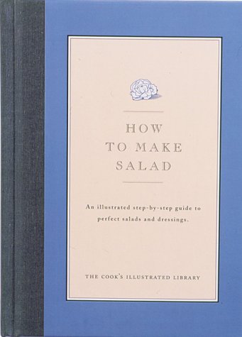 Beispielbild fr Salad : An Illustrated Step-by-Step Guide to Perfect Salads and Dressings zum Verkauf von Better World Books