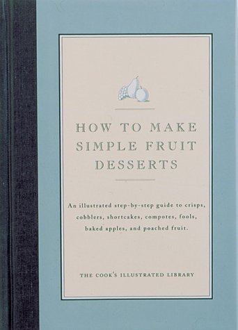 Beispielbild fr Simple Fruit Desserts : An Illustrated Step-by-Step Guide to Crisps, Cobblers, Shortcakes zum Verkauf von Better World Books