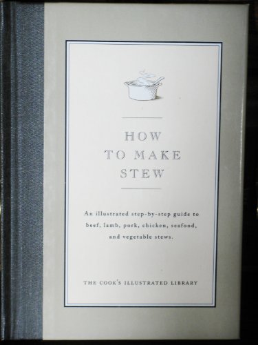 9780936184296: How to Make Stew: An Illustrated Step-By-Step Guide to Beef, Lamb, Pork, Chicken, Seafood, and Vegetable Stews (Cook's Illustrated Library)