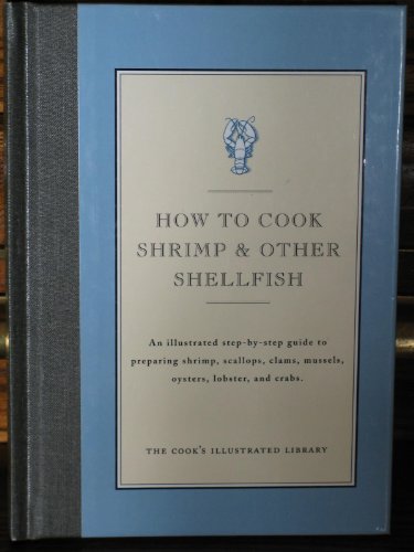 Stock image for How to Cook Shrimp & Other Shellfish: An Illustrated Step-By-Step Guide to Preparing Shrimp, Scallops, Clams, Mussels, Oysters, Lobster, and Crabs for sale by Adkins Books