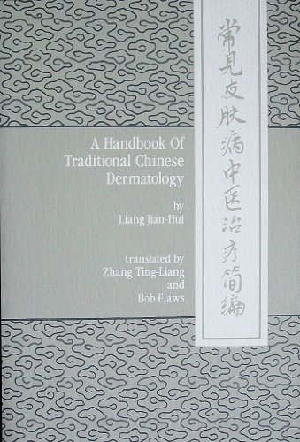 Beispielbild fr A Handbook of Traditional Chinese Dermatology: Originally Entitled Chang Jian Pi Fu Bing Zhong Yi Zhi Liao Jian Bian, or, A Brief Compendium of the TCM Treatment of Common Skin Diseases zum Verkauf von medimops