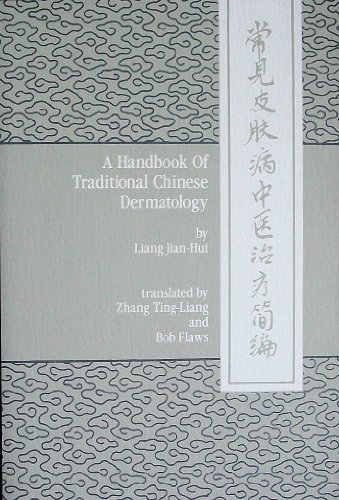 Imagen de archivo de A Handbook of Traditional Chinese Dermatology, Originally Entitled Chang Jian Pi Fu Bing Zhong Yi Zhi Liao Jian Bian, or, A Brief Compendium of the TCM Treatment of Common Skin Diseases a la venta por Gold Beach Books & Art Gallery LLC