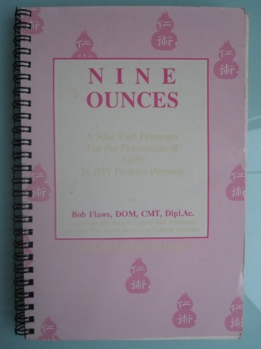 Nine Ounces: A Nine Part Program for the Prevention of AIDS in HIV Positive Persons (9780936185125) by Flaws, Bob