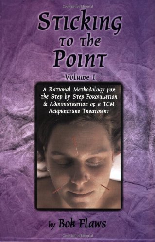 Stock image for Sticking to the Point: A Rational Methodology for the Step By Step Formulation and Administration of a TCM Acupuncture Treatment (vol. 1) for sale by BooksRun