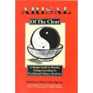 Imagen de archivo de Arisal of the Clear: A Simple Guide to Healthy Eating According to Traditional Chinese Medicine a la venta por Books of the Smoky Mountains