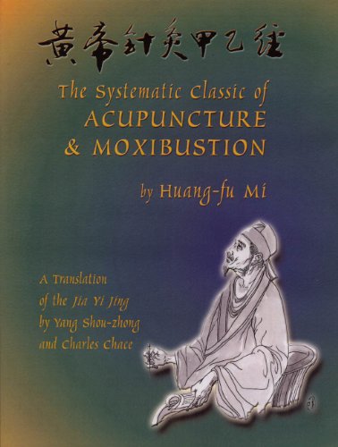 9780936185293: The Systematic Classic of Acupuncture and Moxibustion: Huang-Ti Chen Chiu Chia I Ching (Jia Yi Jing)