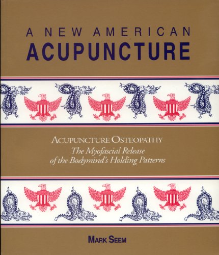 Imagen de archivo de A New American Acupuncture: Acupuncture Osteopathy - The Myofascial Release of the Bodymind's Holding Patterns a la venta por Books of the Smoky Mountains