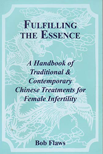 Beispielbild fr Fulfilling the Essence: The Handbook of Traditional & Contemporary Chinese Treatments for Female Infertility zum Verkauf von BooksRun