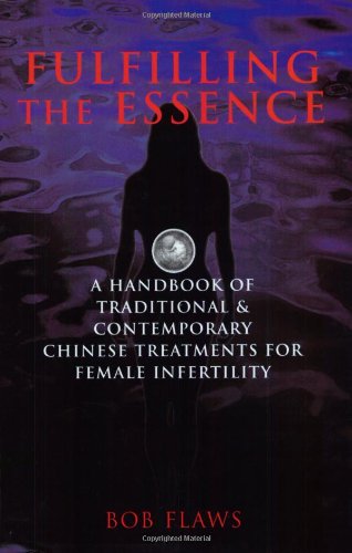 Stock image for Fulfilling the Essence: The Handbook of Traditional & Contemporary Chinese Treatments for Female Infertility for sale by BooksRun
