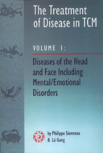 The Treatment of Disease in TCM: Diseases of the Head & Face Including Mental Emotional Disorder (vol. 1) (9780936185699) by Sionneau, Philippe