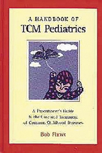 Stock image for A Handbook of Tcm Pediatrics: A Practitioners Guide to the Care Treatment of Common Childhood Diseases for sale by Goodwill Books